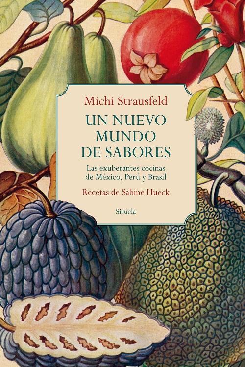 Un nuevo mundo de sabores "Las exuberantes cocinas de México, Perú y Brasil". 