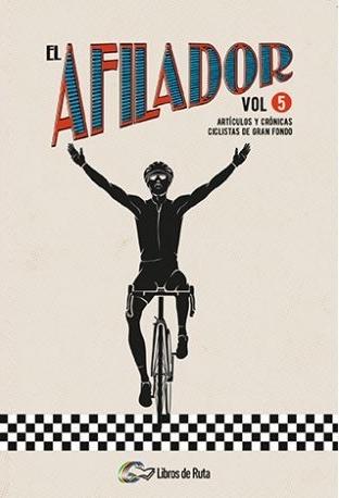 El Afilador - Vol. 5 "Artículos y crónicas ciclistas de gran fondo". 