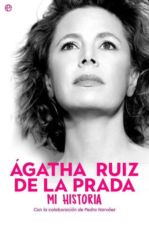 Ágatha Ruiz de la Prada. Mi historia. 