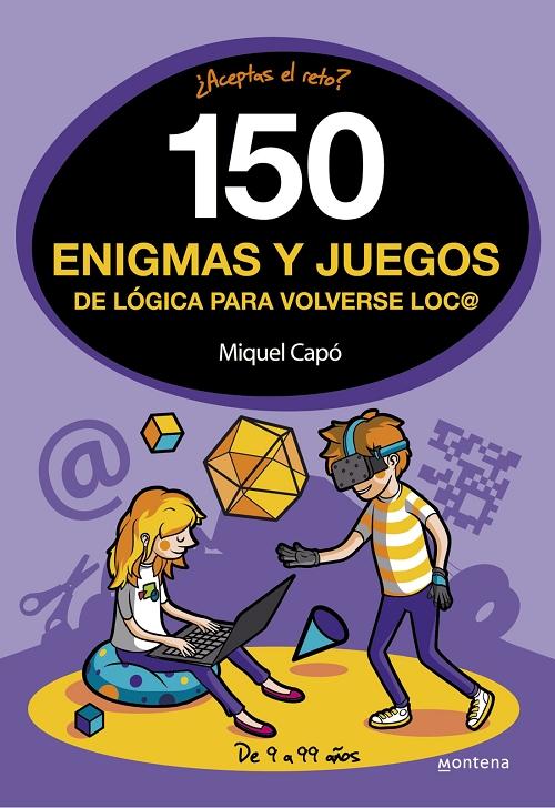 150 enigmas y juegos de lógica para volverse loc@ "¿Aceptas el reto?". 