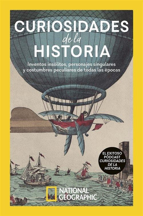 Curiosidades de la Historia "Inventos ocultos, personajes singulares y costumbres peculiares de todas las épocas". 