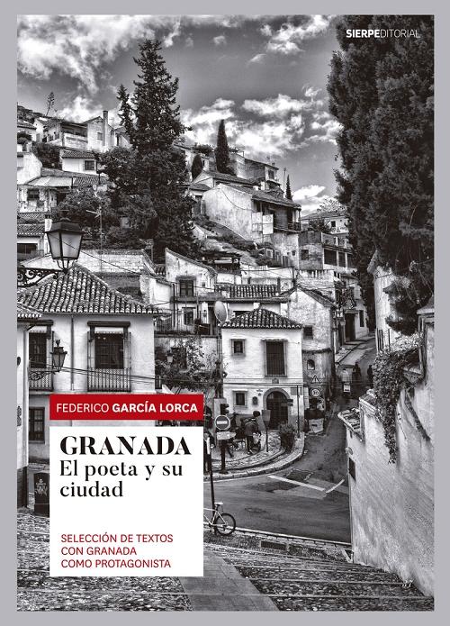 Granada. El poeta y su ciudad "Selección de textos con Granada como protagonista". 