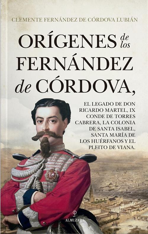Orígenes de los Fernández de Córdova "El legado de don Ricardo Martel, IX conde de Torres Cabrera, la colonia de Santa Isabel, Santa María...". 