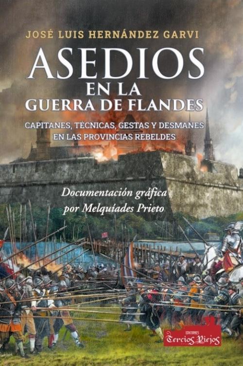 Asedios en la Guerra de Flandes "Capitanes, técnicas, gestas y desmanes en las provincias rebeldes"