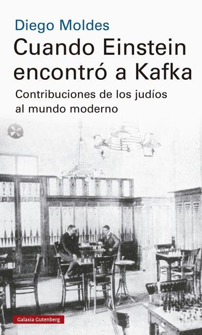 Cuando Einstein encontró a Kafka "Contribuciones de los judíos al mundo moderno". 