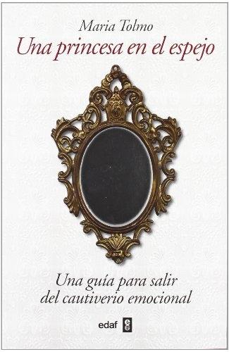 Una princesa en el espejo "Una guía para salir del cautiverio emocional". 