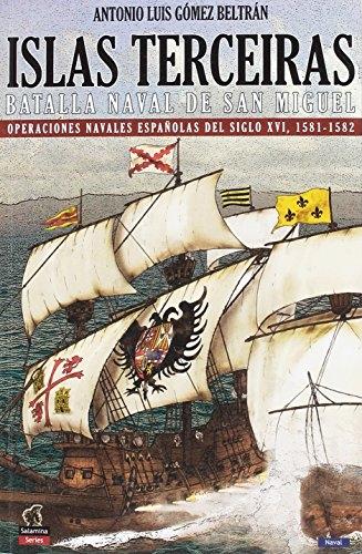 Islas Terceiras - La batalla nava de San Miguel "Operaciones navales españolas del siglo XVI, 1581-1582". 