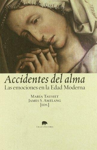 Accidentes del alma "Las emociones en la Edad Moderna". 