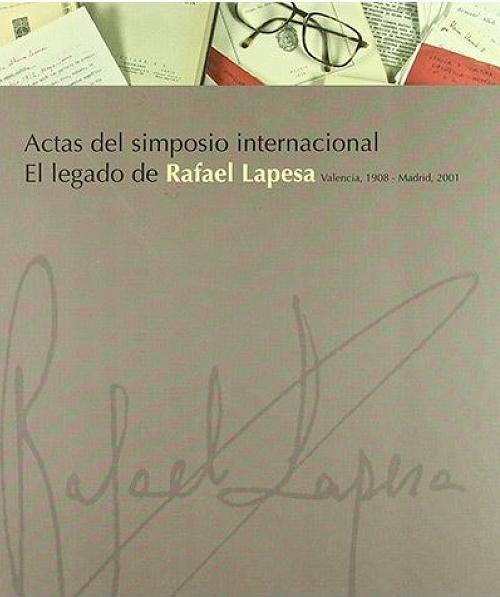 El legado de Rafael Lapesa (Valencia 1908-Madrid 2001). Actas del Simposio Internacional. 