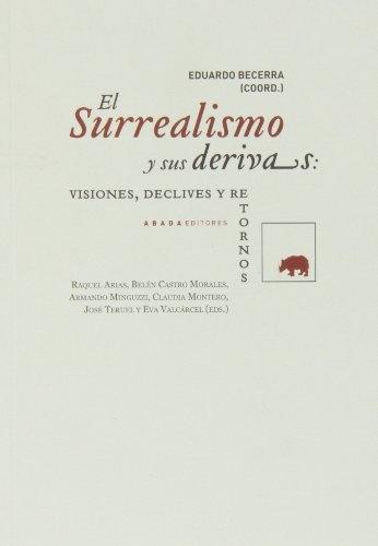 El surrealismo y sus derivas "(Incluye CD. Revistas surrealistas) Visiones, declives y retornos"