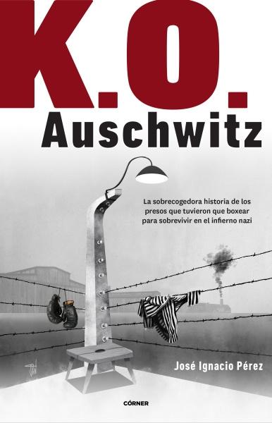 K.O. Auschwitz "La sobrecogedora historia de los presos que tuvieron que boxear para sobrevivir en el infierno nazi". 