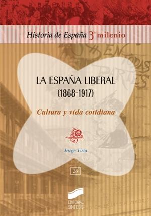 La España Liberal (1868-1917). Cultura y vida cotidiana "(Historia de España 3º Milenio - 28)". 