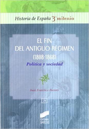 El fin del Antiguo Régimen (1808-1868). Política y sociedad "(Historia de España 3º Milenio - 24)". 