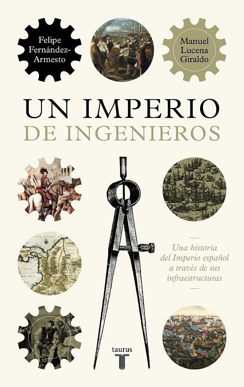 Un imperio de ingenieros "Una historia del Imperio español a través de sus infraestructuras". 