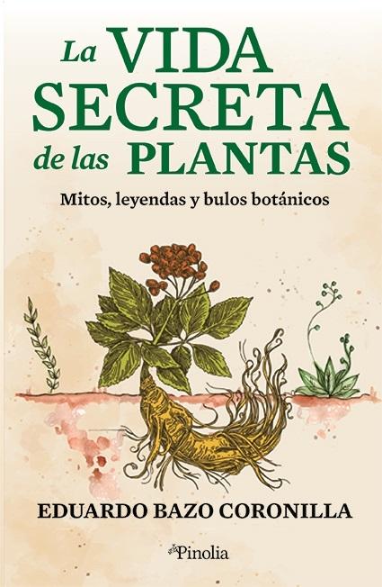 La vida secreta de las plantas "Mitos, leyendas y bulos botánicos". 