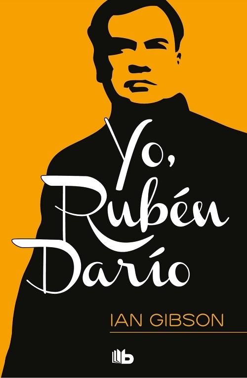 Yo, Rubén Darío "Memorias de ultratumba de un Rey de la poesía". 