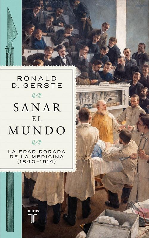 Sanar el mundo "La edad orada de la medicina (1840-1914)". 