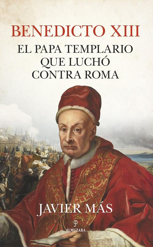 Benedicto XIII "El papa templario que luchó contra Roma"