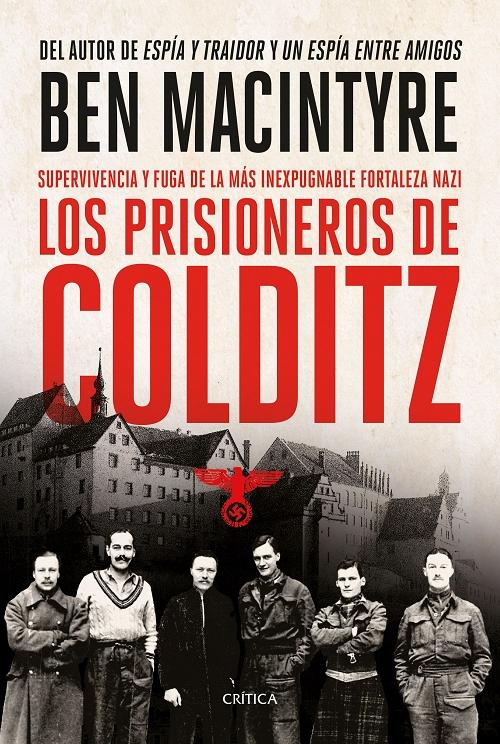 Los prisioneros de Colditz "Supervivencia y fuga de la más inexpugnable fortaleza nazi". 