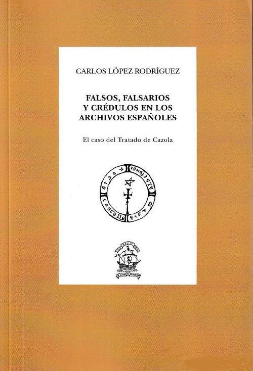 Falsos, falsarios y crédulos en los Archivos españoles "El caso del Tratado de Cazorla". 