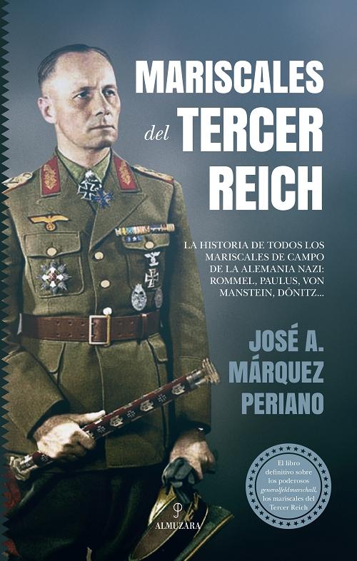 Mariscales del Tercer Reich "La historia de todos los mariscales de campo de la Alemania nazi"