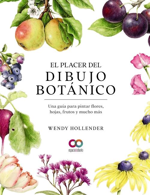 El placer del dibujo botánico "Una guía para pintar flores, hojas, frutos y mucho más". 