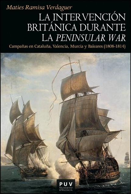 La intervención británica durante la Peninsular War "Campañas en Cataluña, Valencia, Murcia y Baleares (1808-1814)". 