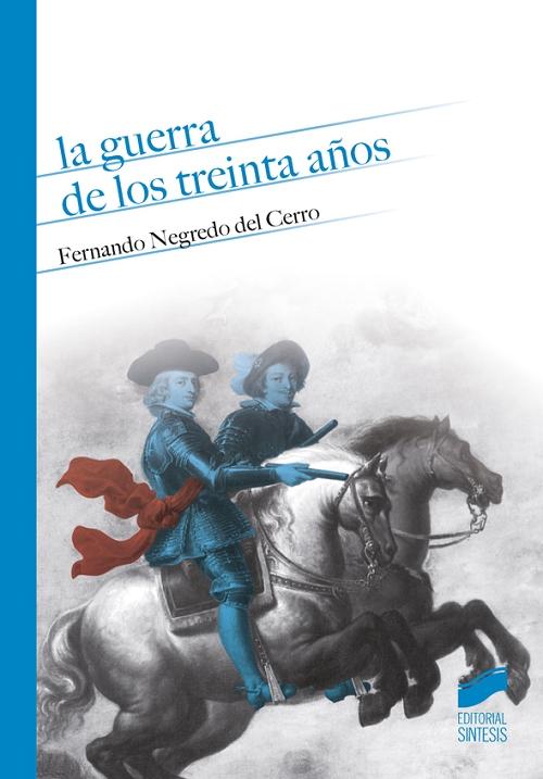 La Guerra de los Treinta Años "Una visión desde la monarquía hispánica". 