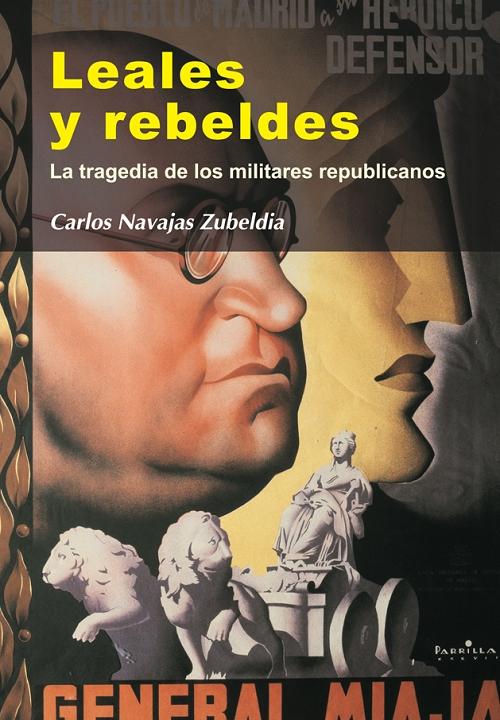 Leales y rebeldes "La tragedia de los militares republicanos". 