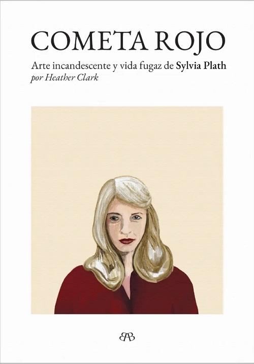 Cometa rojo "Arte incandescente y vida fugaz de Sylvia Plath". 