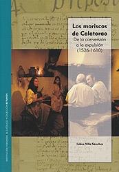 Los moriscos de Calatorao "De la conversión a la expulsión (1526-1610)". 
