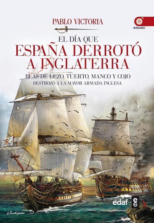 El día que España derrotó a Inglaterra "Blas de Lezo, tuerto, manco y cojo destrozó a la mayor armada inglesa". 
