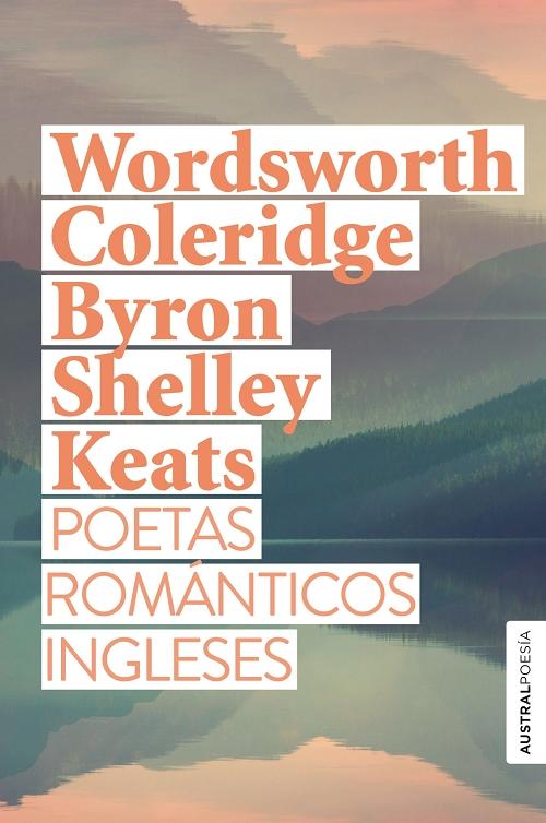 Poetas románticos ingleses "(Wordsworth - Coleridge - Byron - Shelley - Keats)". 