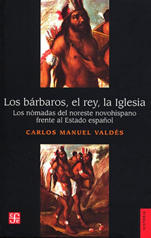 Los bárbaros, el rey, la iglesia "Los nómadas del noreste novohispano frente al Estado español". 