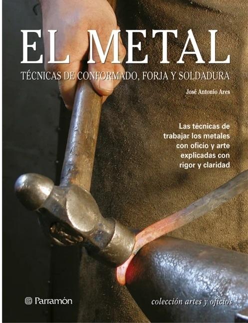 El metal "Técnicas de conformado, forja y soldadura"
