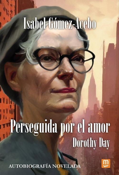 Perseguida por el amor "Dorothy Day. Autobiografía novelada". 