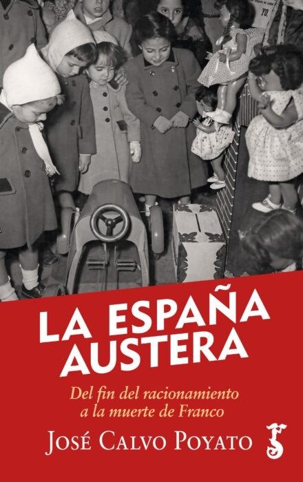 La España austera "Del fin del racionamiento a la muerte de Franco". 