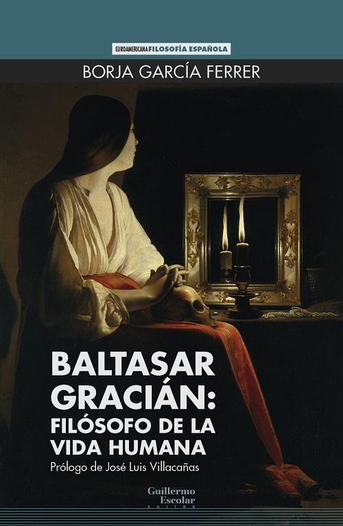 Baltasar Gracián: filósofo de la vida humana. 