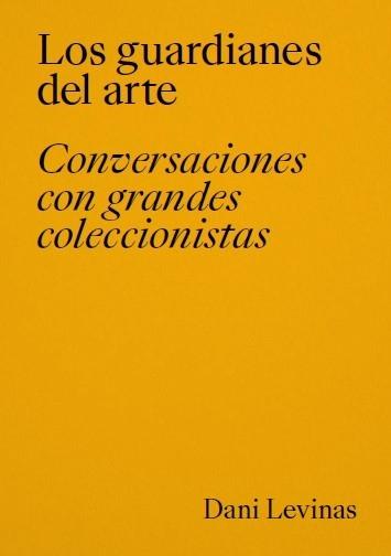 Los guardianes del arte "Conversaciones con grandes coleccionistas". 