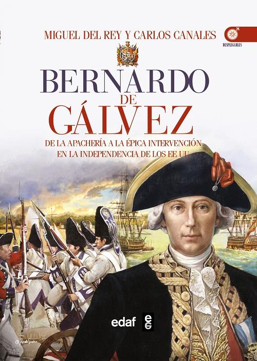 Bernardo de Gálvez "De la apachería a la épica intervención en la independencia de los Estados Unidos". 