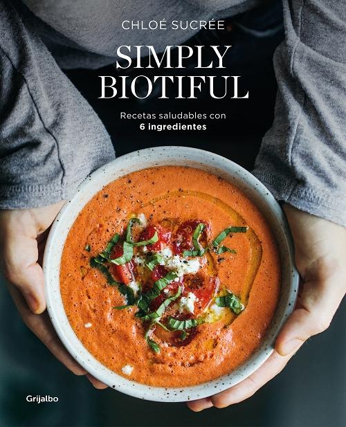 Simply Biotiful "Recetas saludables con 6 ingredientes"