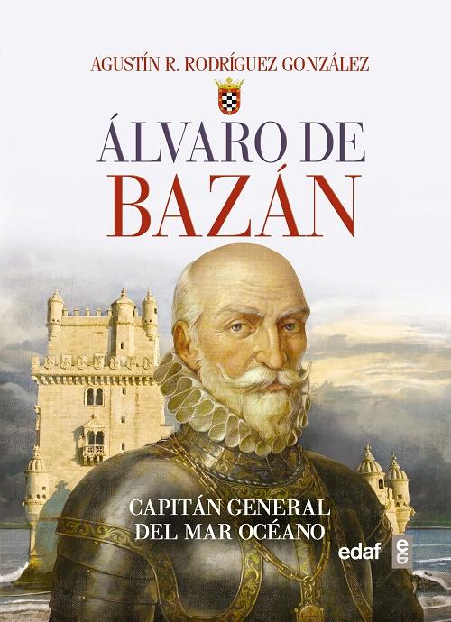 Alvaro de Bazán "Capitán general del mar océano". 