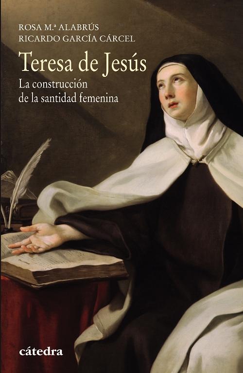 Teresa de Jesús: La construccion de la santidad femenina. 