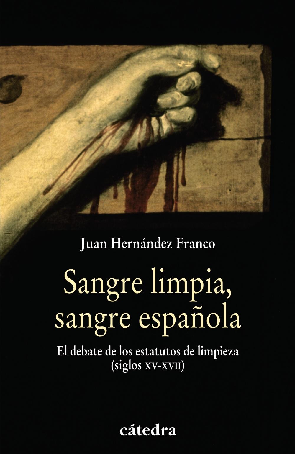 Sangre limpia, sangre española "El debate de los estatutos de limpieza (siglos XV-XVII)". 