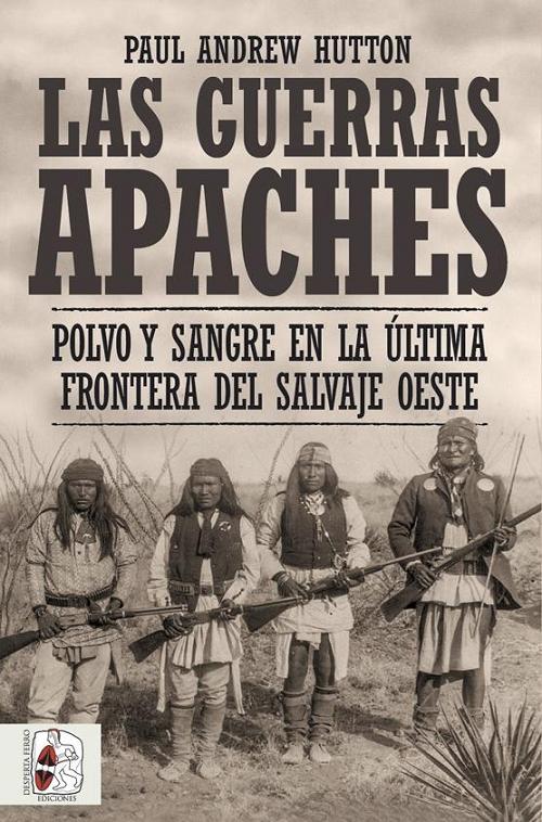 Las guerras apaches "Polvo y sangre en la última frontera del salvaje Oeste". 