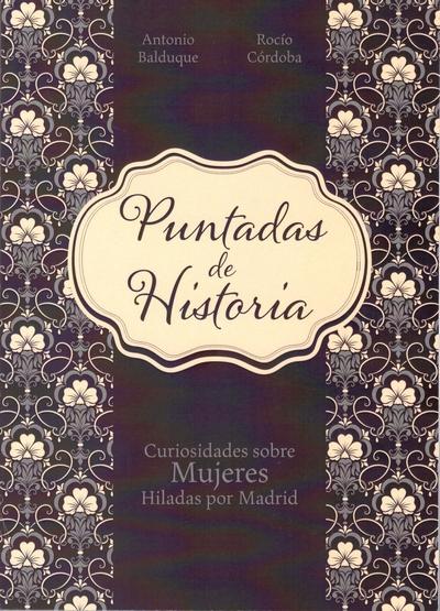 Puntadas de Historia "Curiosidades sobre mujeres hiladas por Madrid". 