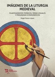 Imágenes de la liturgia medieval "Planteamientos teóricos, temas visuales y programas iconográficos". 