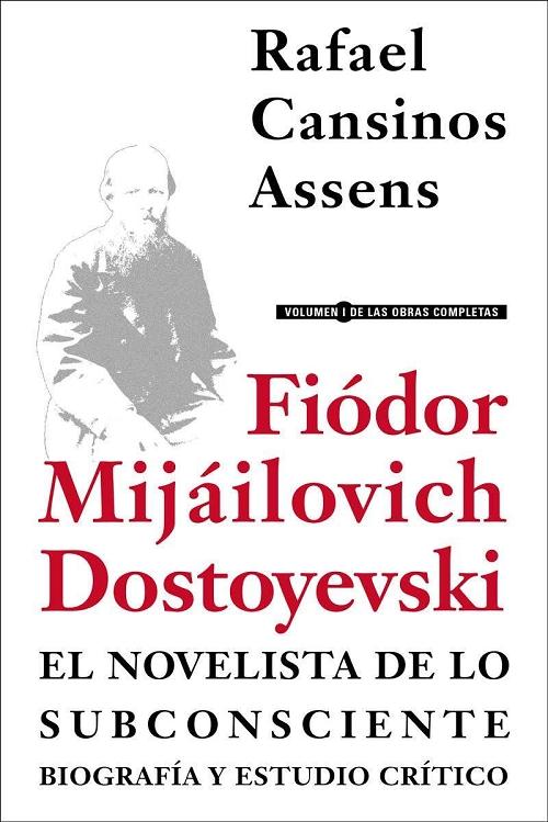 Fiódor Mijáilovich Dostoyevski. El novelista de lo subconsciente "Biografía y estudio crítico"