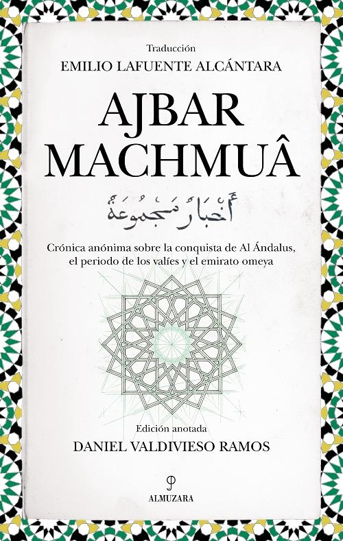 Ajbar Machmuâ "Crónica anónima sobre la conquista de Al Ándalus, el periodo de los valíes y el emirato omeya". 