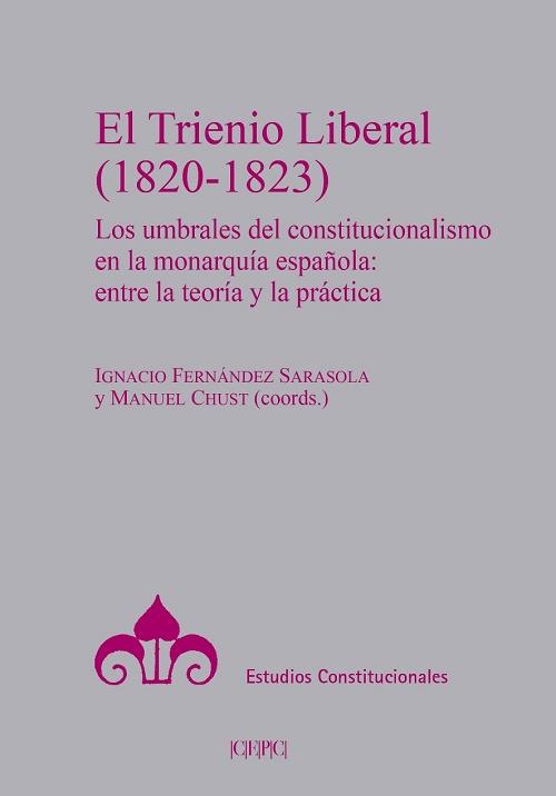 El Trienio Liberal (1820-1823) "Los umbrales del constitucionalismo en la Monarquía española: entre la teoría y la práctica". 